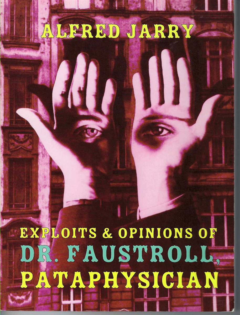 JARRY, ALFRED &  ROGER SHATTUCK &  SIMON WATSON TAYLOR - Exploits & Opinions of Dr. Faustroll, Pataphysician
