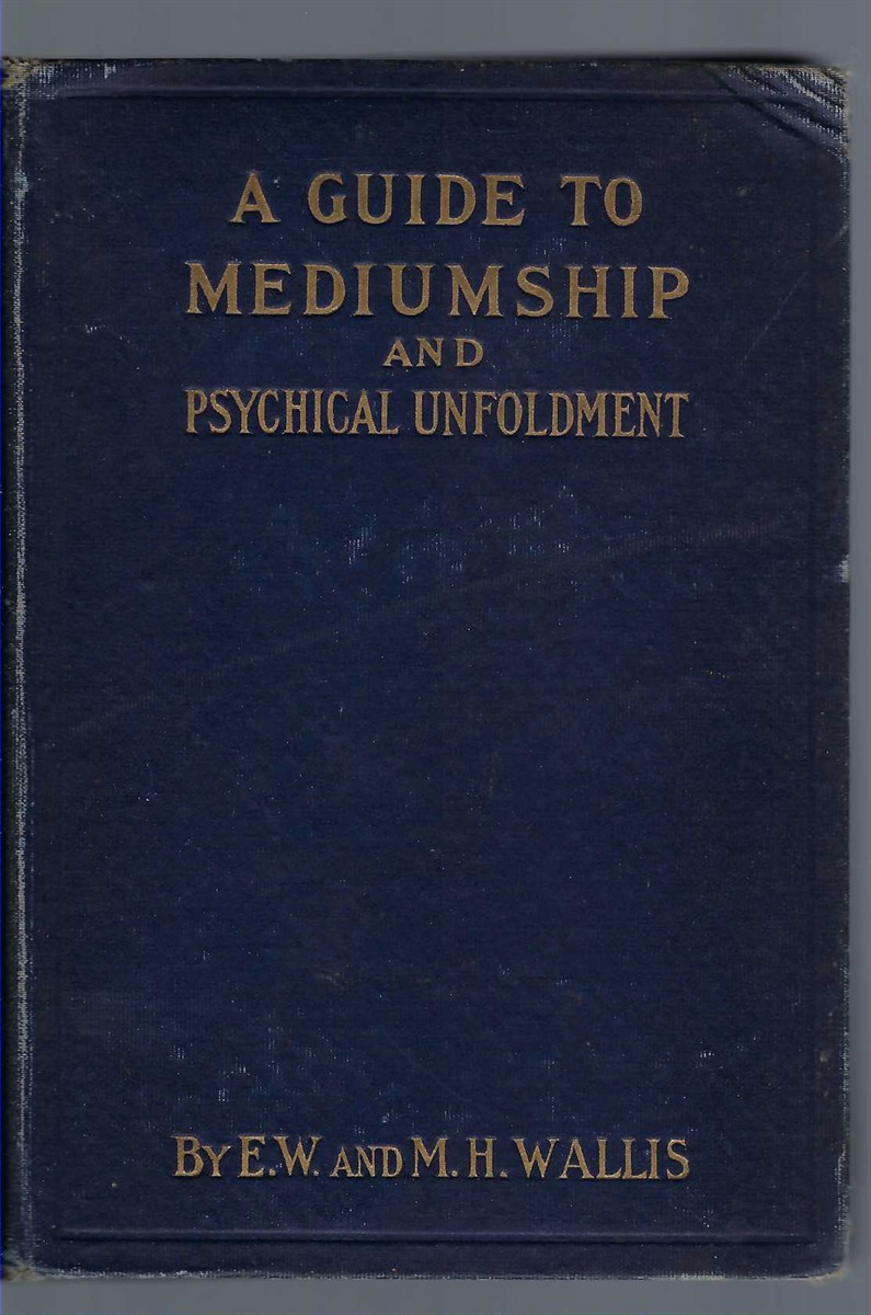 WALLIS E. W. - A Guide to Mediumship and Psychical Unfoldment