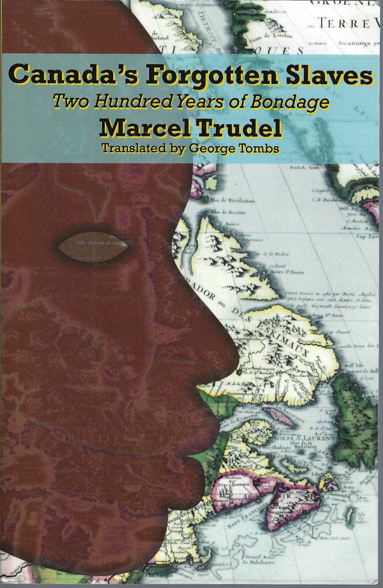 TRUDEL, MARCEL &  GEORGE TOMBS - Canada's Forgotten Slaves Two Centuries of Bondage