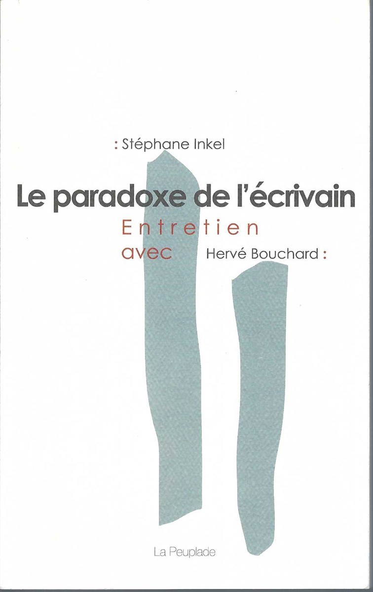 INKEL STEPHANE - Paradoxe de L'crivain: Entretien Avec Herv Bouchard