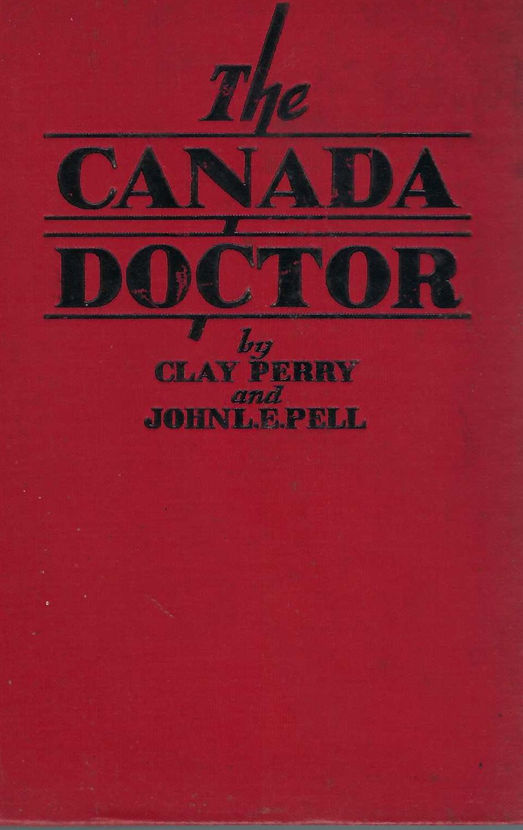 PERRY, CLAY; PELL, JOHN L. - The Canada Doctor - a Novel of Today