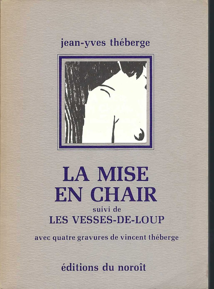 THBERGE, JEAN-YVES &  VICENT THBERGE - La Mise en Chair Suivi de Vesses-de-Loup (Les)