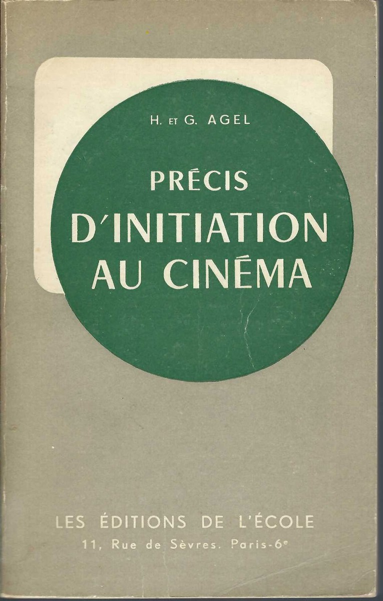 AGEL, H. ET G. - Prcis D'Initiation Au Cinma - Classes de 3e, 2e, 1re Et Classes Superieures