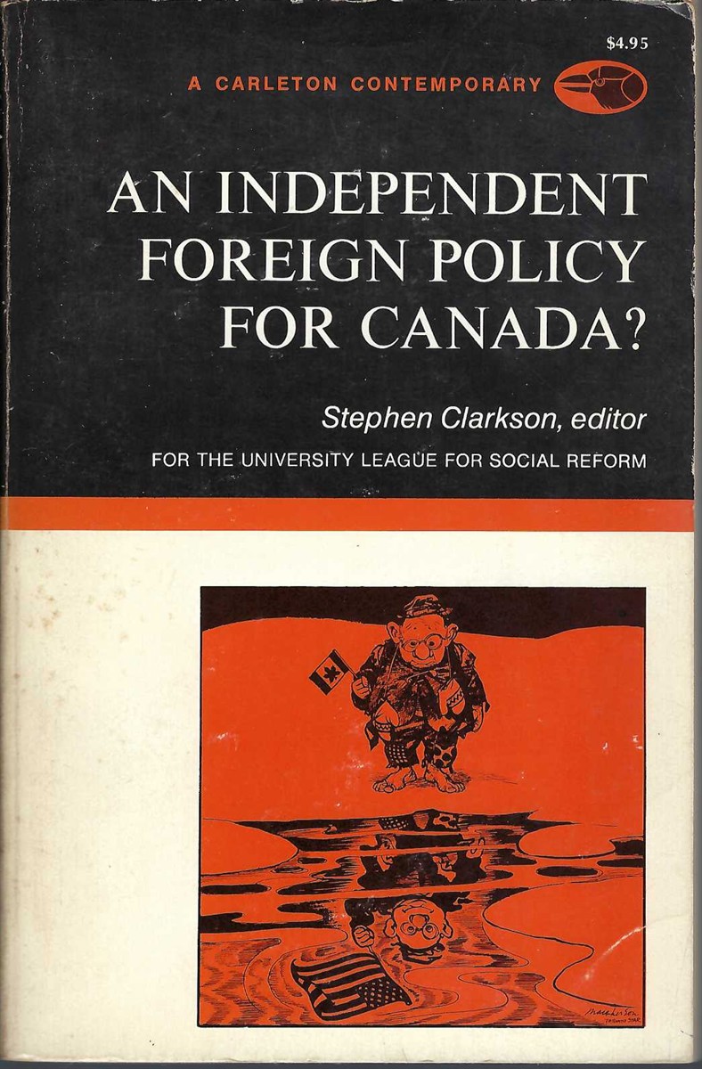 CLARKSON STEPHEN - An Independent Foreign Policy for Canada