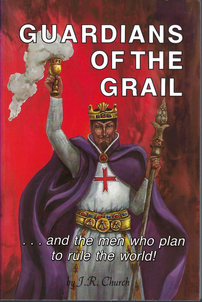 CHURCH, J. R. - Guardians of the Grail and the Men Who Plan to Rule the World