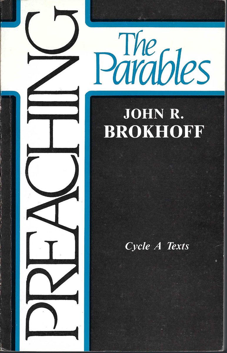 BROKHOFF, JOHN R. - Preaching the Parables Cycle a Texts