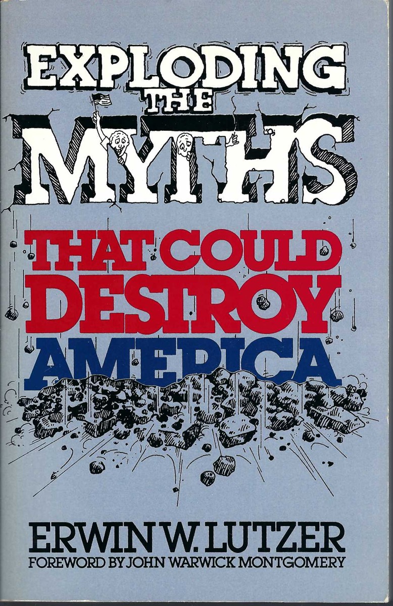 LUTZER ERWIN W. - Exploding the Myths That Could Destroy America