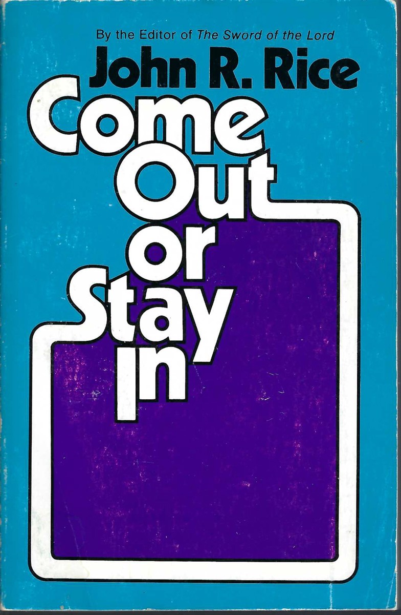RICE, JOHN R. - Come out or Stay in