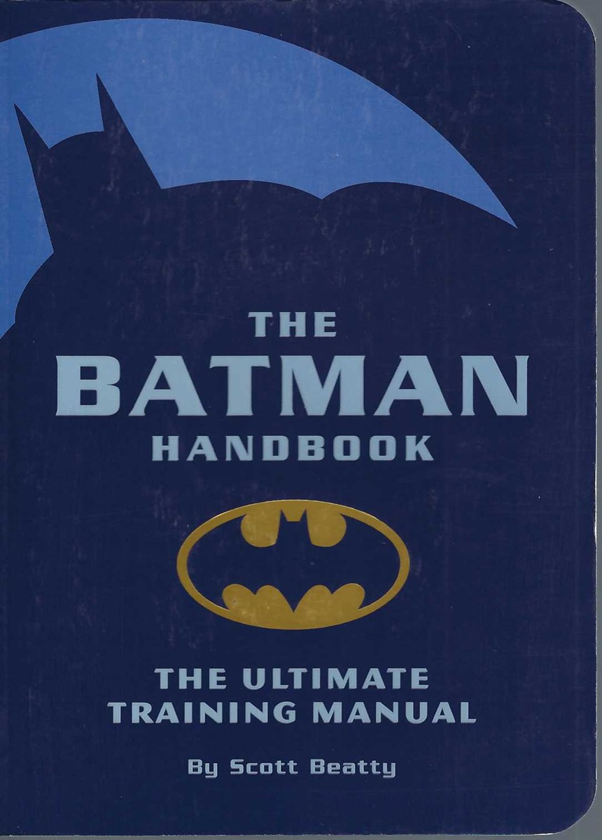 BEATTY, SCOTT - Batman Handbook the Ultimate Training Manual
