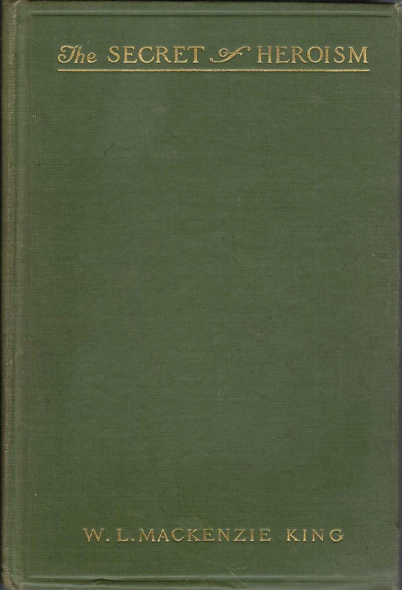 KING, W. L. MACKENZIE - The Secret of Heroism. A Memoir of Henry Albert Harper