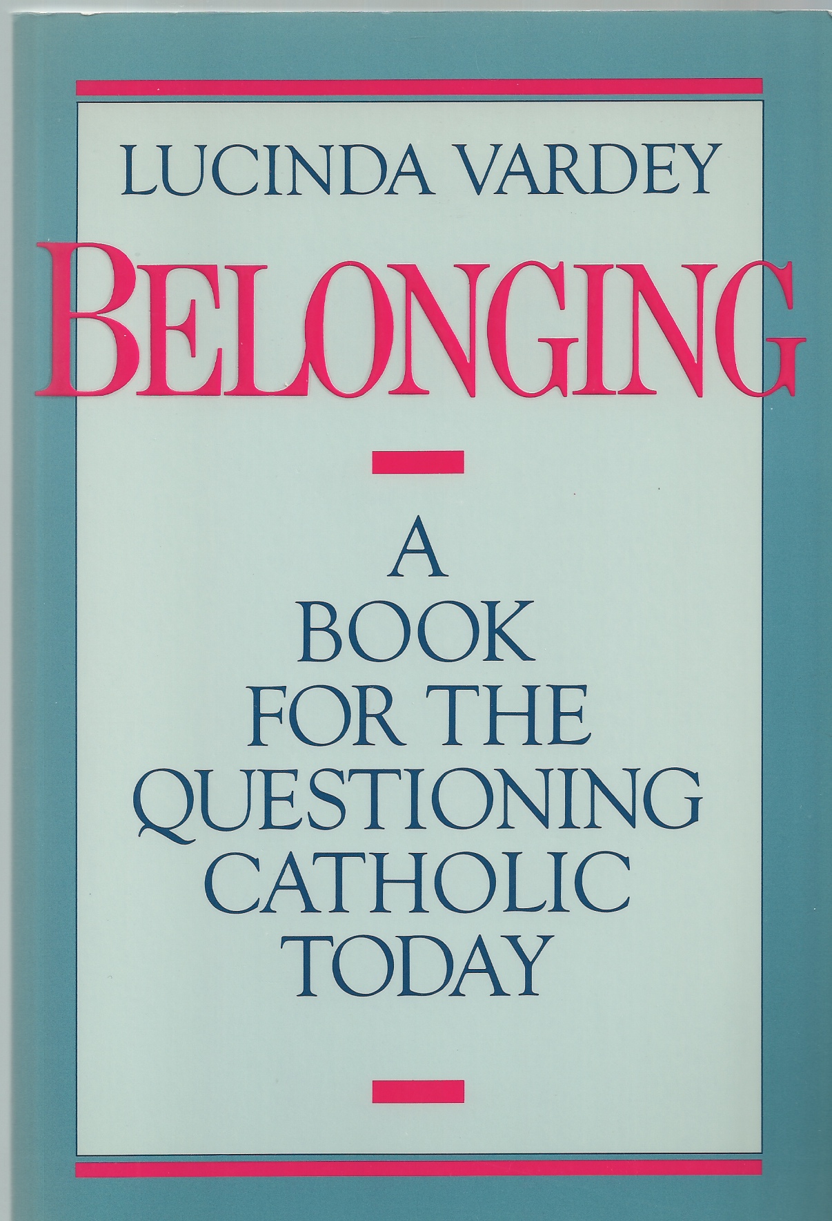 VARDEY LUCINDA - Belonging: A Book for the Questioning Catholic Today