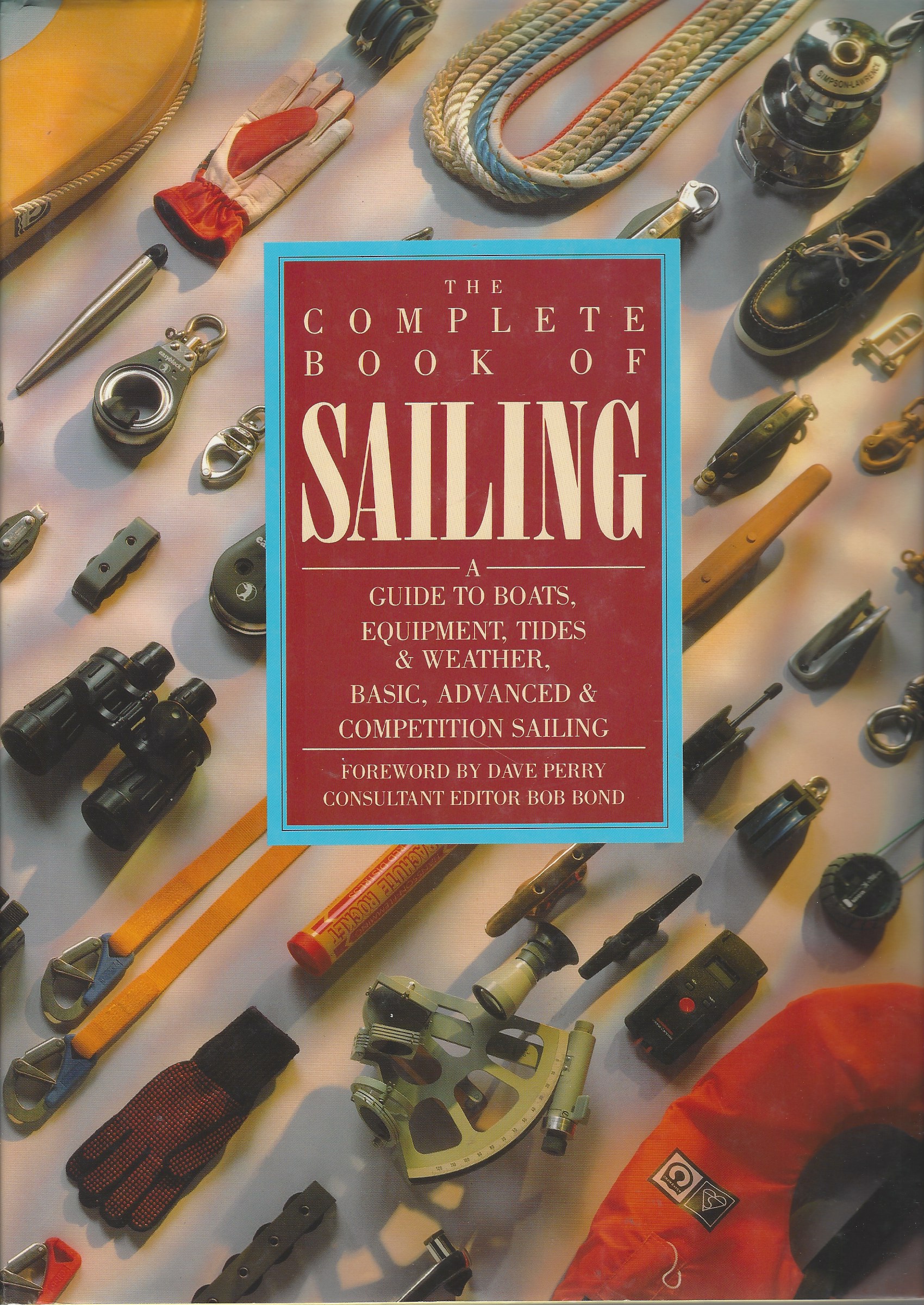 BOND BOB - Complete Book of Sailing a Guide to Boats, Equipment, Tides, & Weather, Basic, Advanced & Competition Sailing