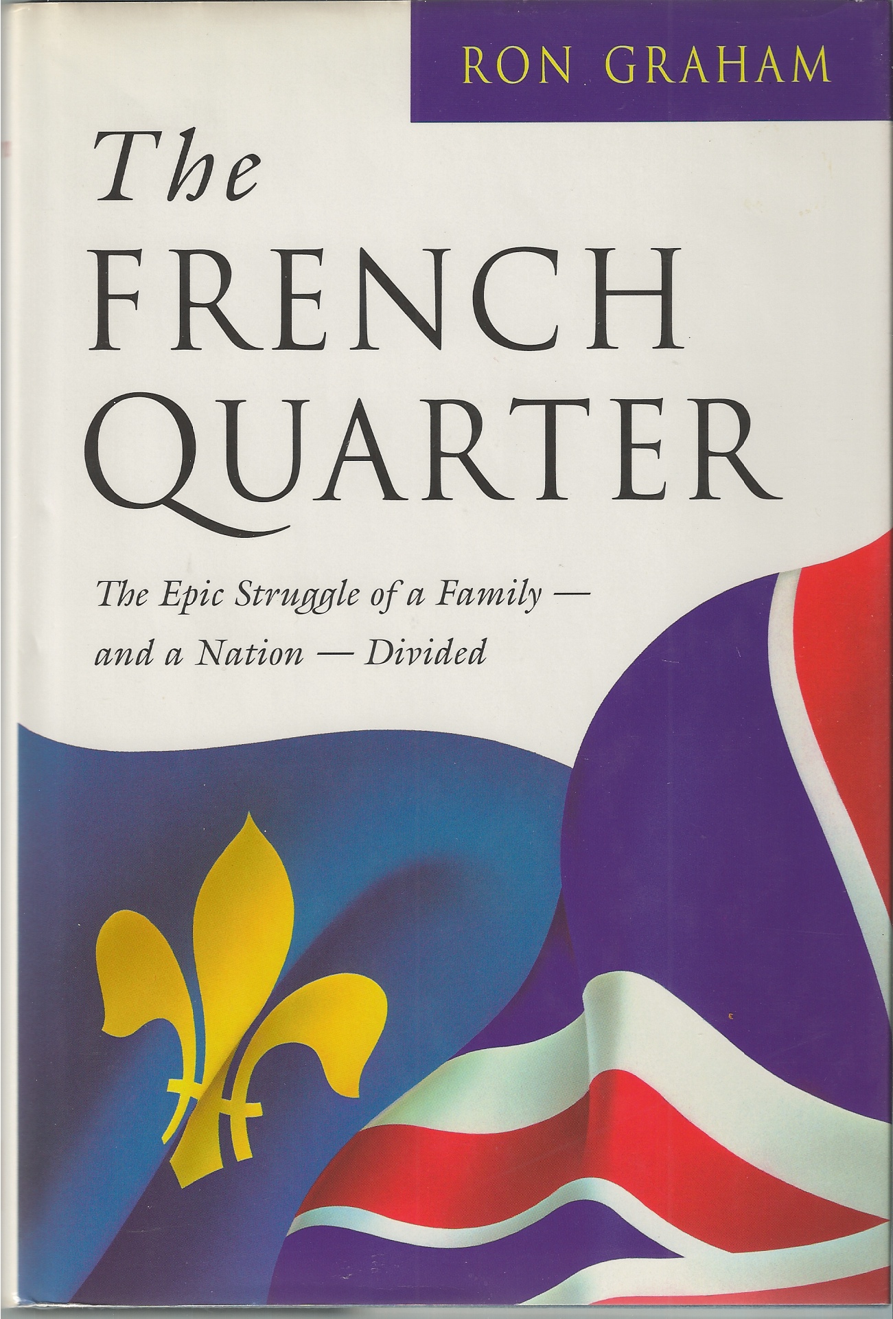 GRAHAM RON - French Quarter, the the Epic Struggle of a Family and a Nation Divided