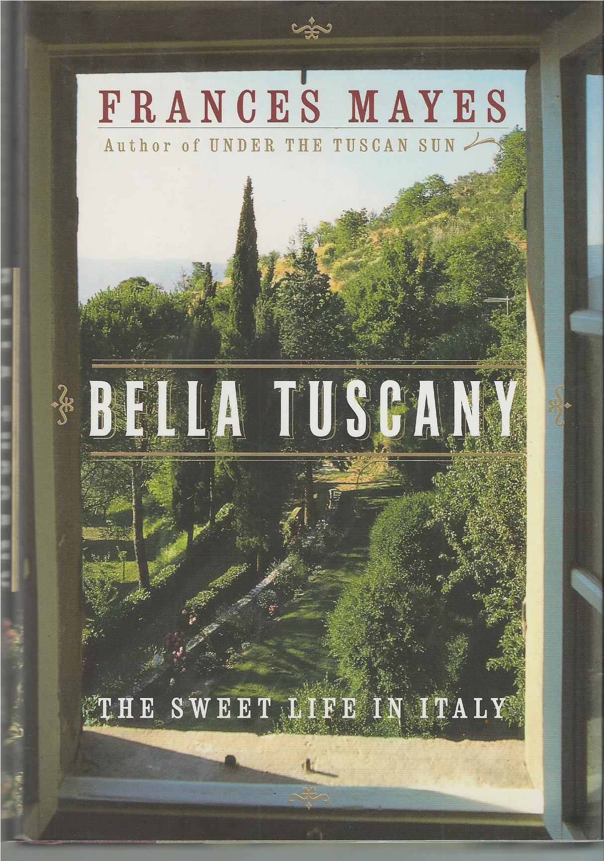 MAYES FRANCES - Bella Tuscany: The Sweet Life in Italy the Sweet Life in Italy