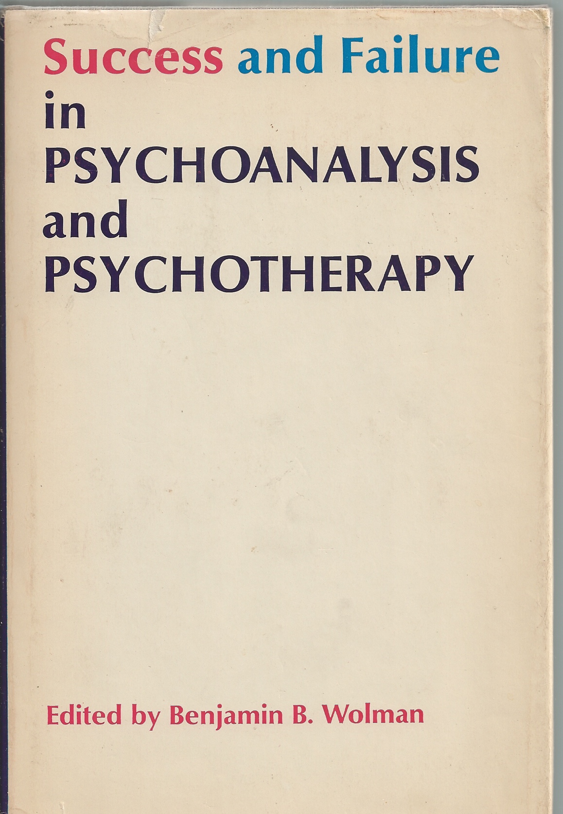 WOLMAN BENJAMIN B. - Success and Failure in Psychoanalysis and Psychotherapy