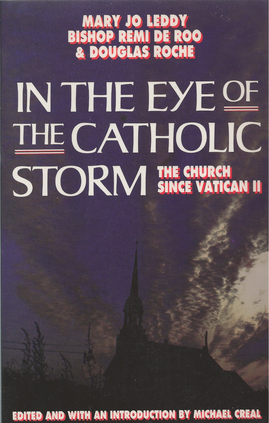 LEDDY MARY JO, DE ROO REMI, ROCHE DOUGLAS - In the Eye of the Catholic Storm the Church Since Vatican II
