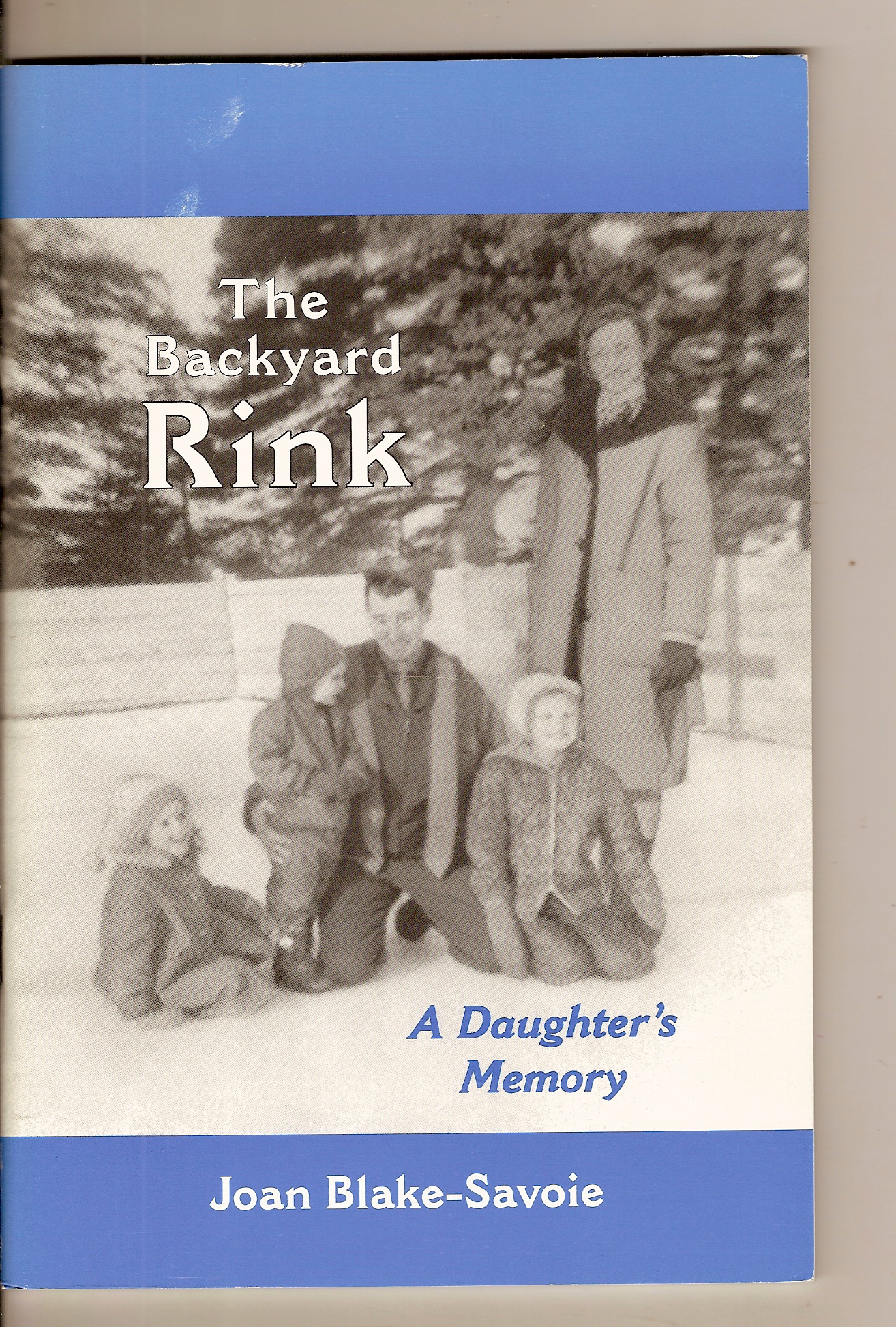 BLAKE-SAVOIE, JOAN - Backyard Rink, the a Daughters Memory