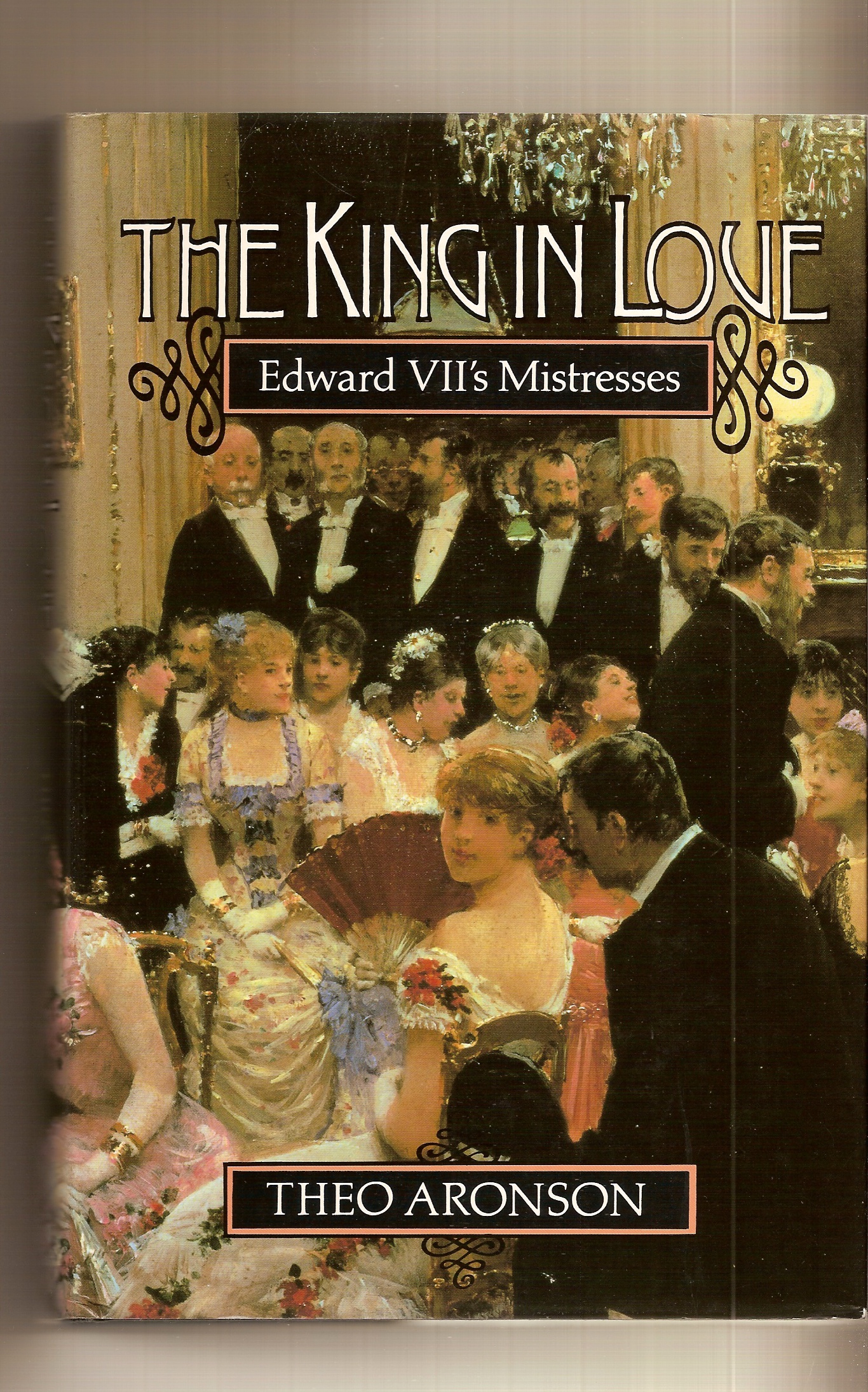ARONSON, THEO - King in Love, the Edward V II's Mistresses