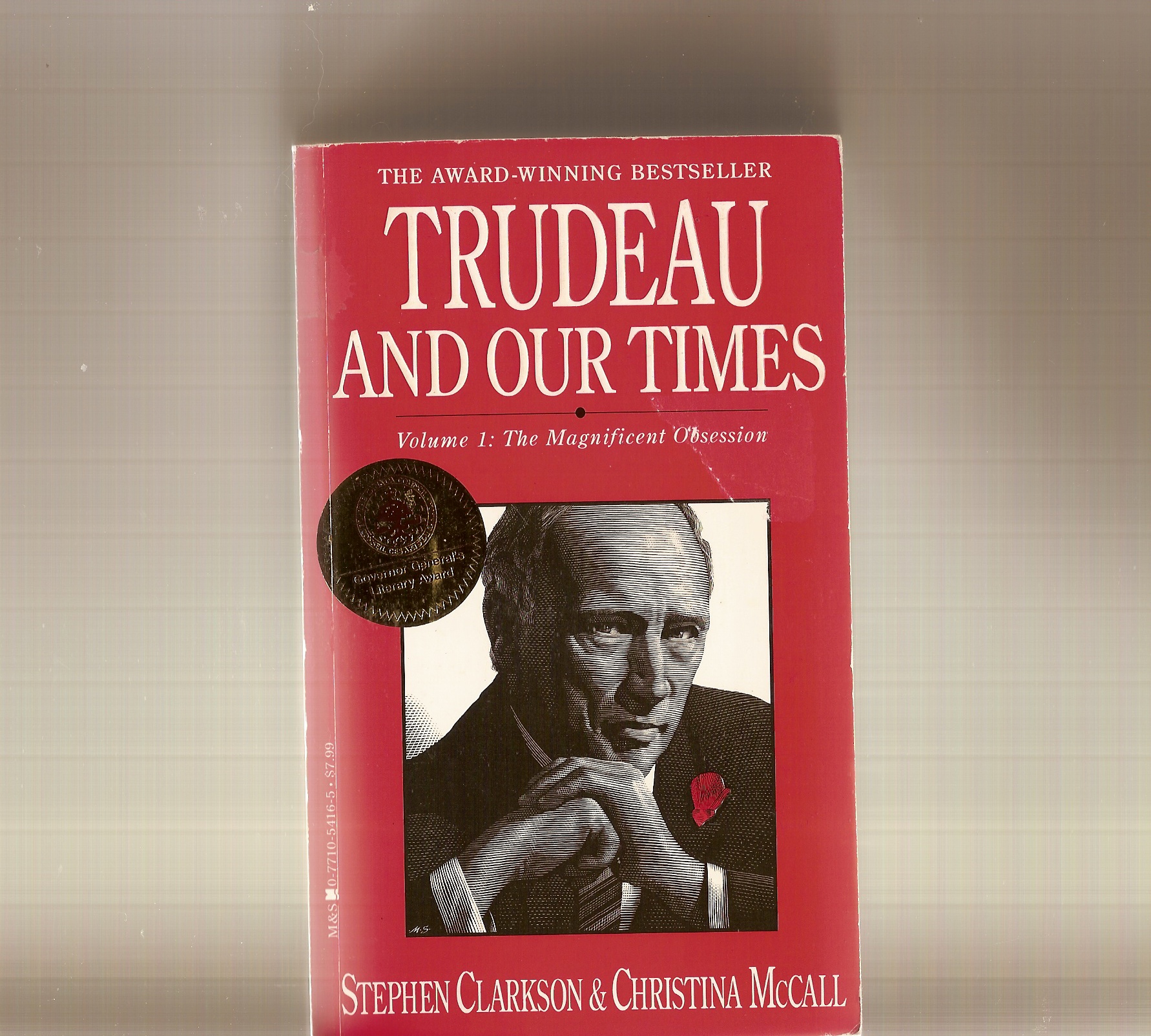 CLARKSON, STEPHEN; MCCALL, CHRISTINA - Trudeau and Our Times the Magnificent Obsession
