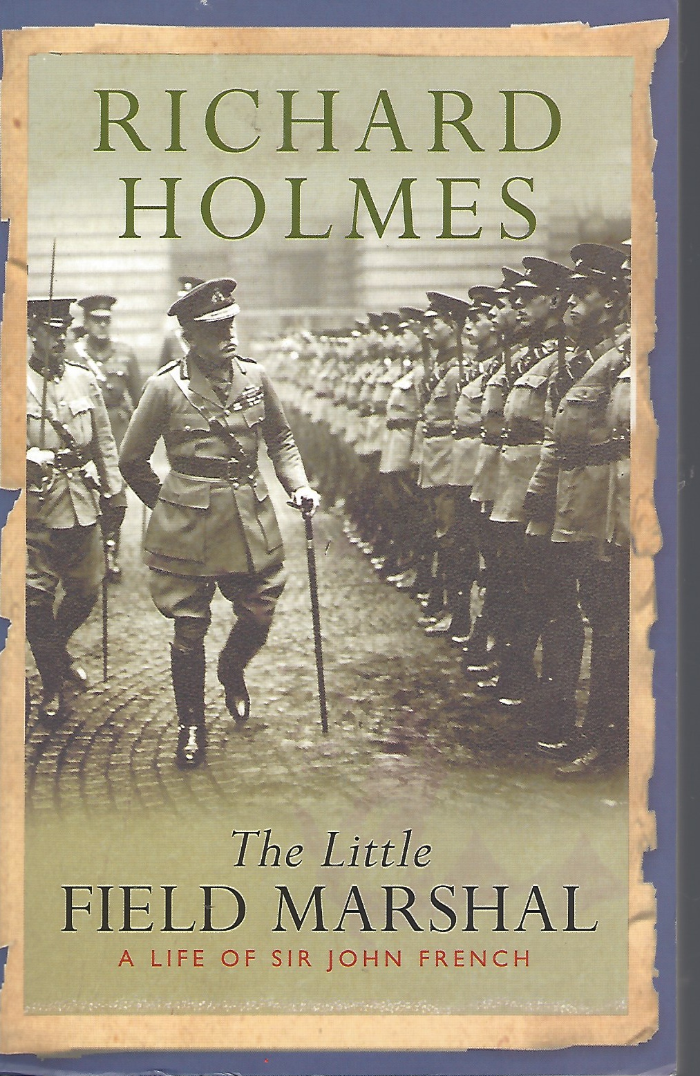 HOLMES, RICHARD - Little Field Marshal, the a Life of Sir John French