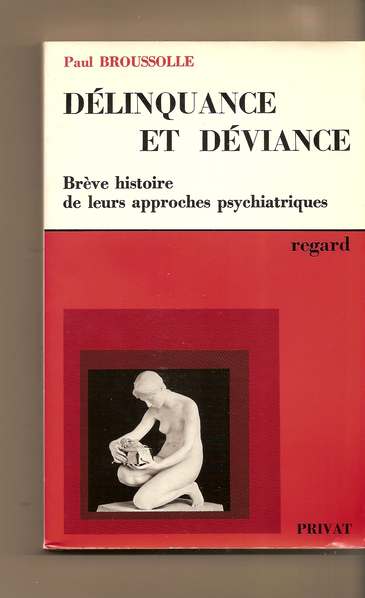 BROUSSOLLE PAUL - Delinquance Et Deviance Breve Histoire de Leurs Approaches Psychiatriques