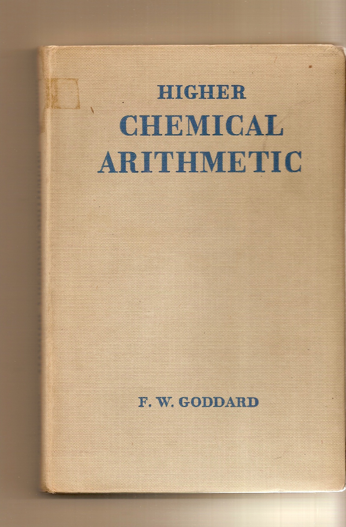 GODDARD F. W. - Higher Chemical Arithmetic