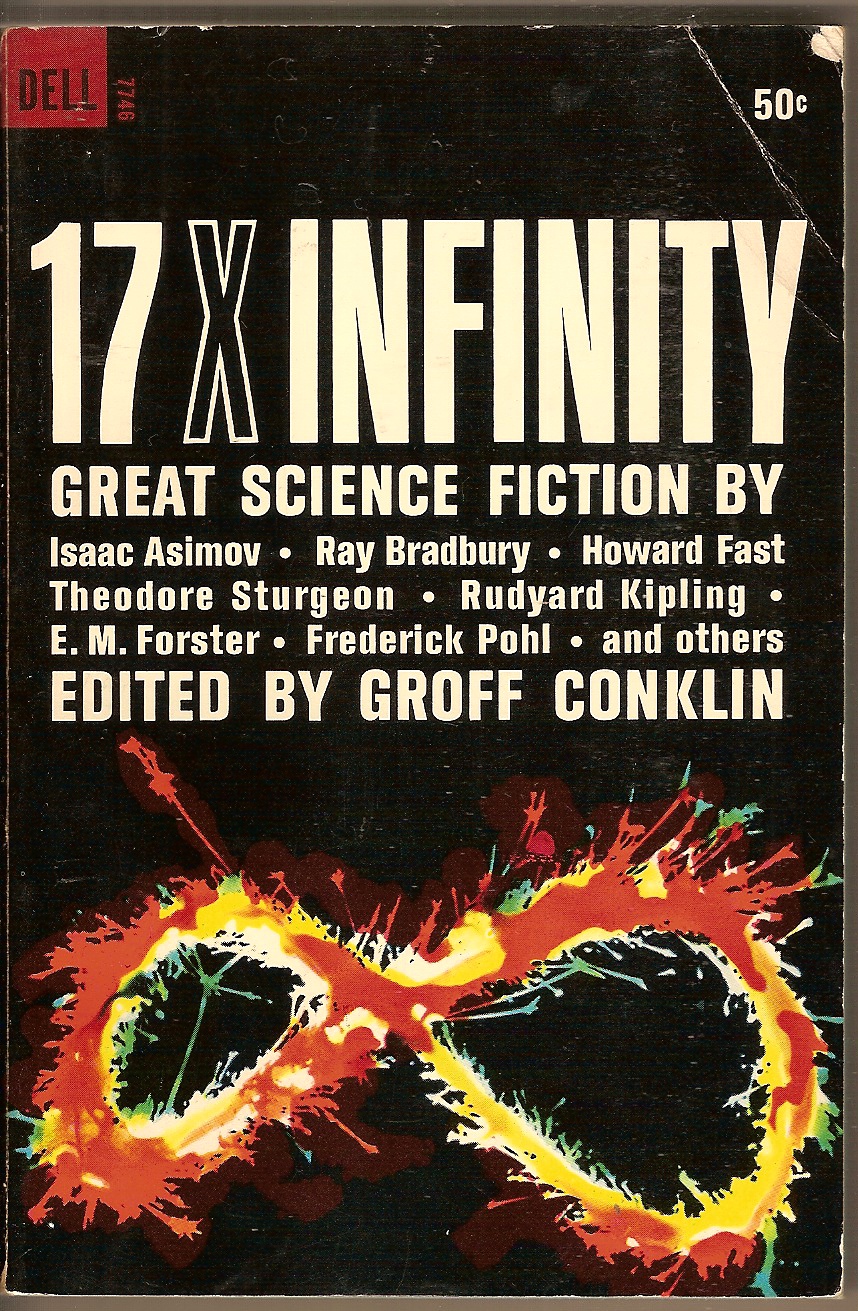CONKLIN GROFF, EDITOR - 17 X Infinity Great Science Ficiton by Isaac Asimov, Ray Bradbury, Howard Fast, Theordore Sturgeon, Rudyard Kipling, E.M. Forster and Others...
