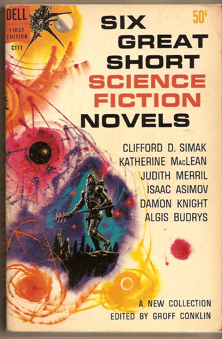 CONKLIN GROFF, EDITOR - Six Great Short Science Fiction Novels Clifford D. Simak, Katherine Maclean, Judith Merril, Isaac Asimov, Damon Knight, Algis Budrys