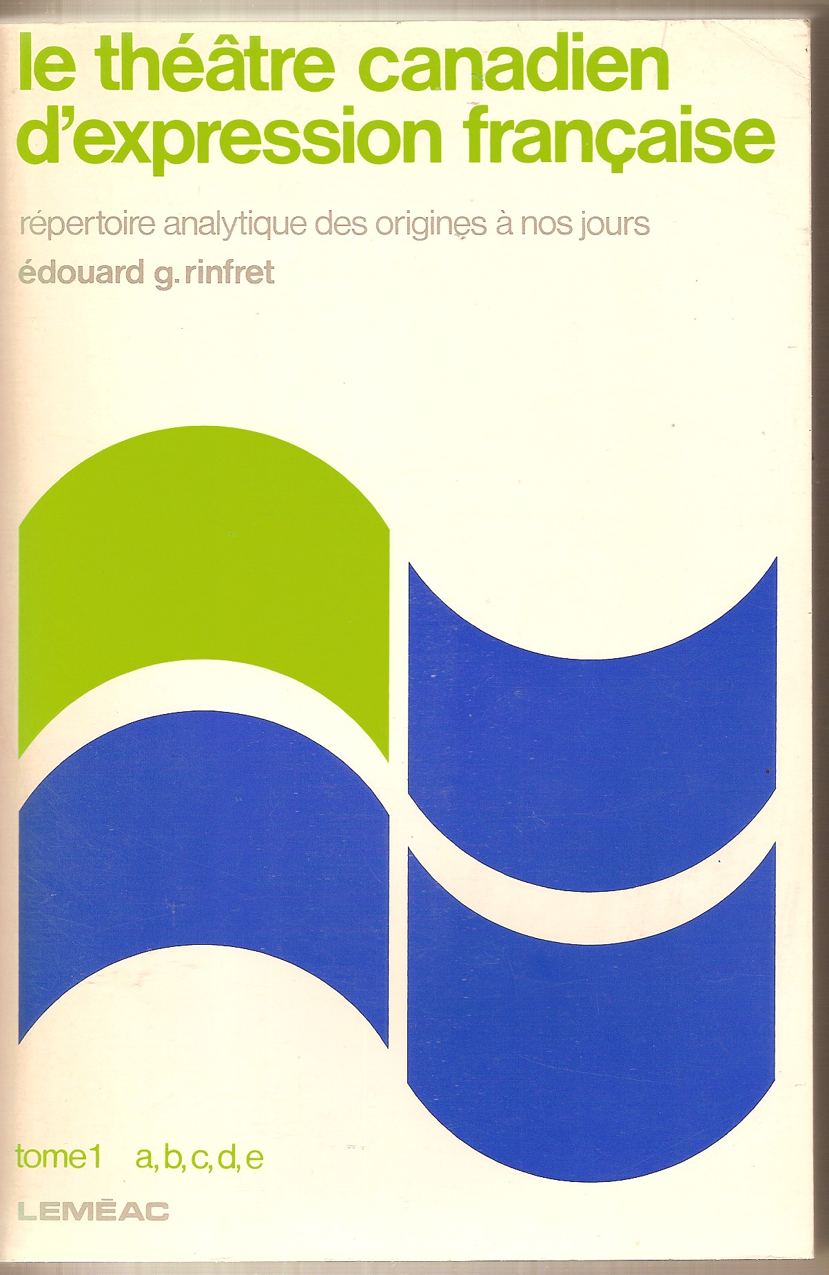 RINFRET, EDOUARD G - Le Theatre Canadien D'Expression Francaise Repertoire Analytique Des Origines a Nos Jours (Collection Documents) (French Edition)