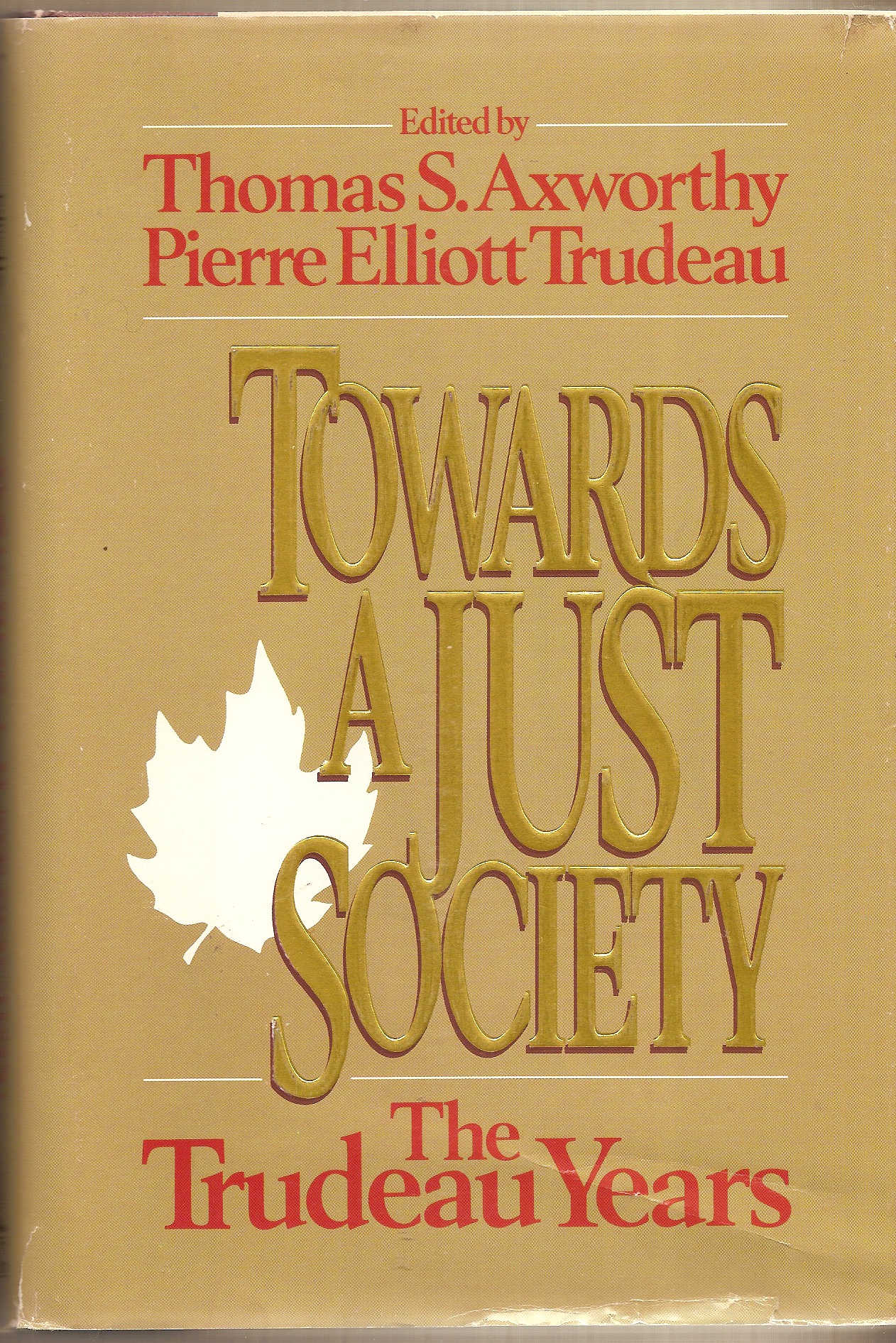 AXWORTHY THOMAS S. TRUDEAU, PIERRE ELLIOTT - Towards a Just Society the Trudeau Years