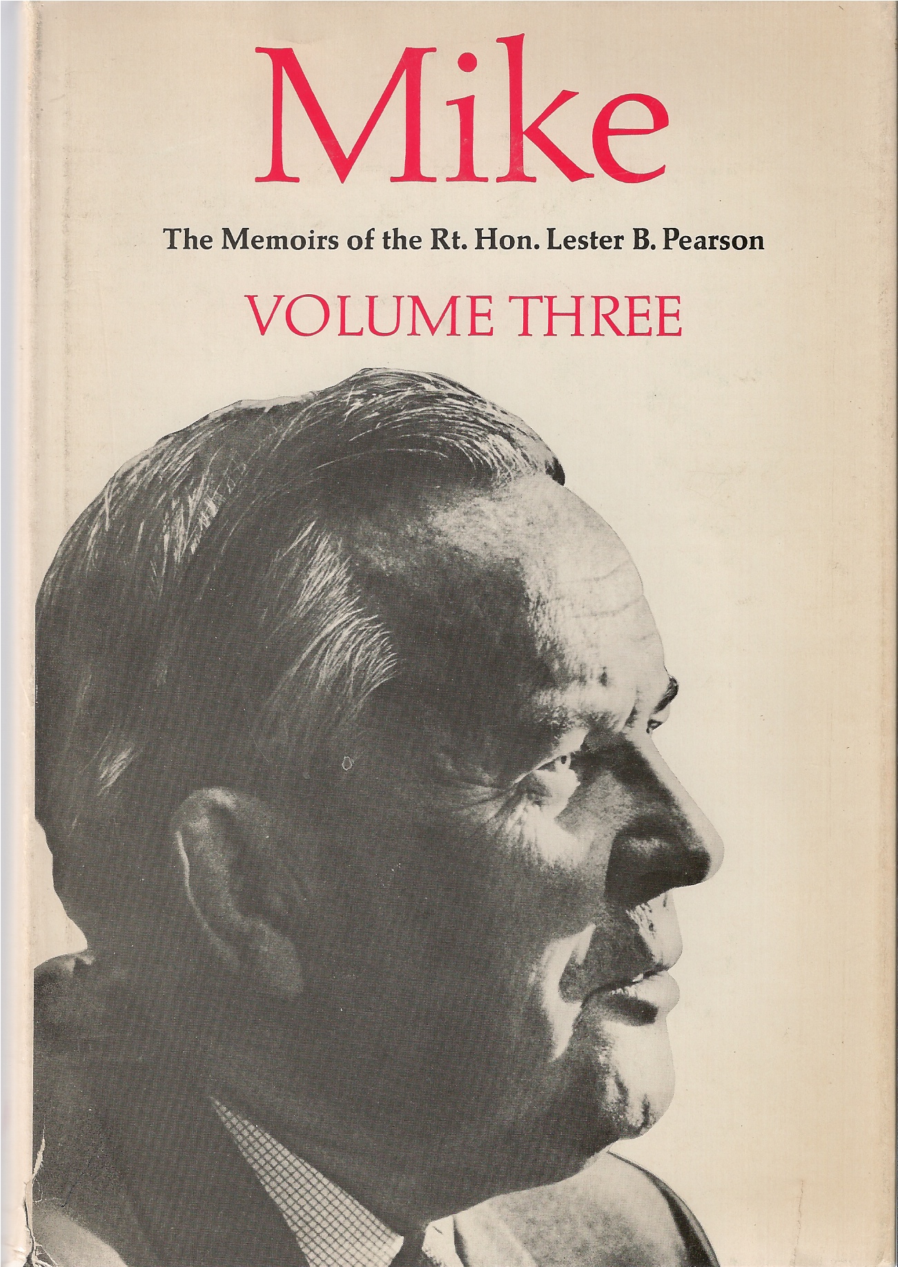 PEARSON, LESTER B - Mike, Volume 3, 1957 - 1968 the Memoirs of the Right Honourable Lester B. Pearson