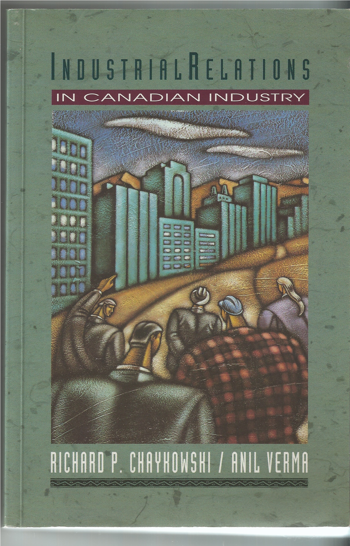 CHAYKOWSKI RICHARD P. ANIL VERMA - Industrial Relations in Canadian Industry