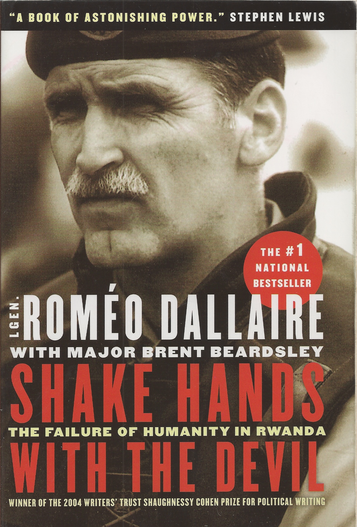 DALLAIRE, ROMEO; BEARDSLEY, BRENT - Shake Hands with the Devil. The Failure of Humanity in Rwanda