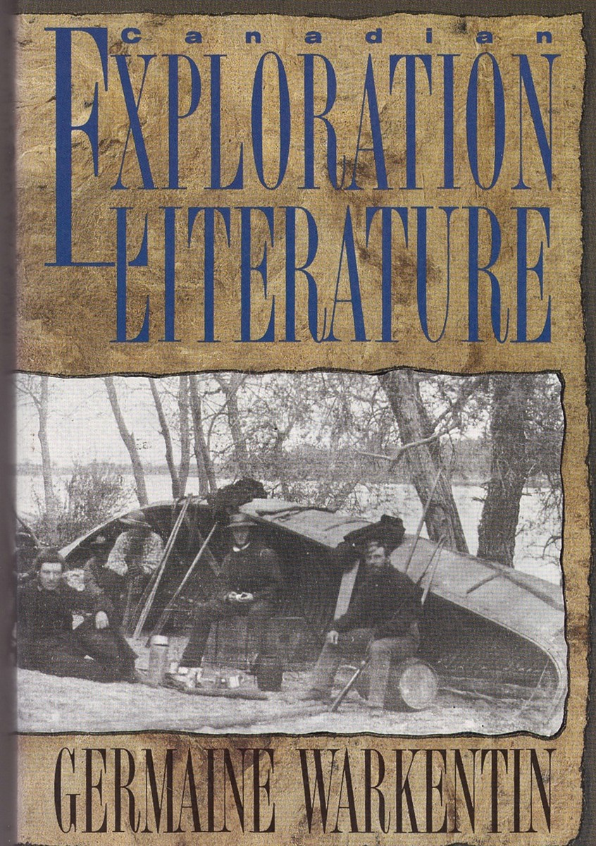 WARKENTIN, GERMAINE (EDITOR) - Canadian Exploration Literature