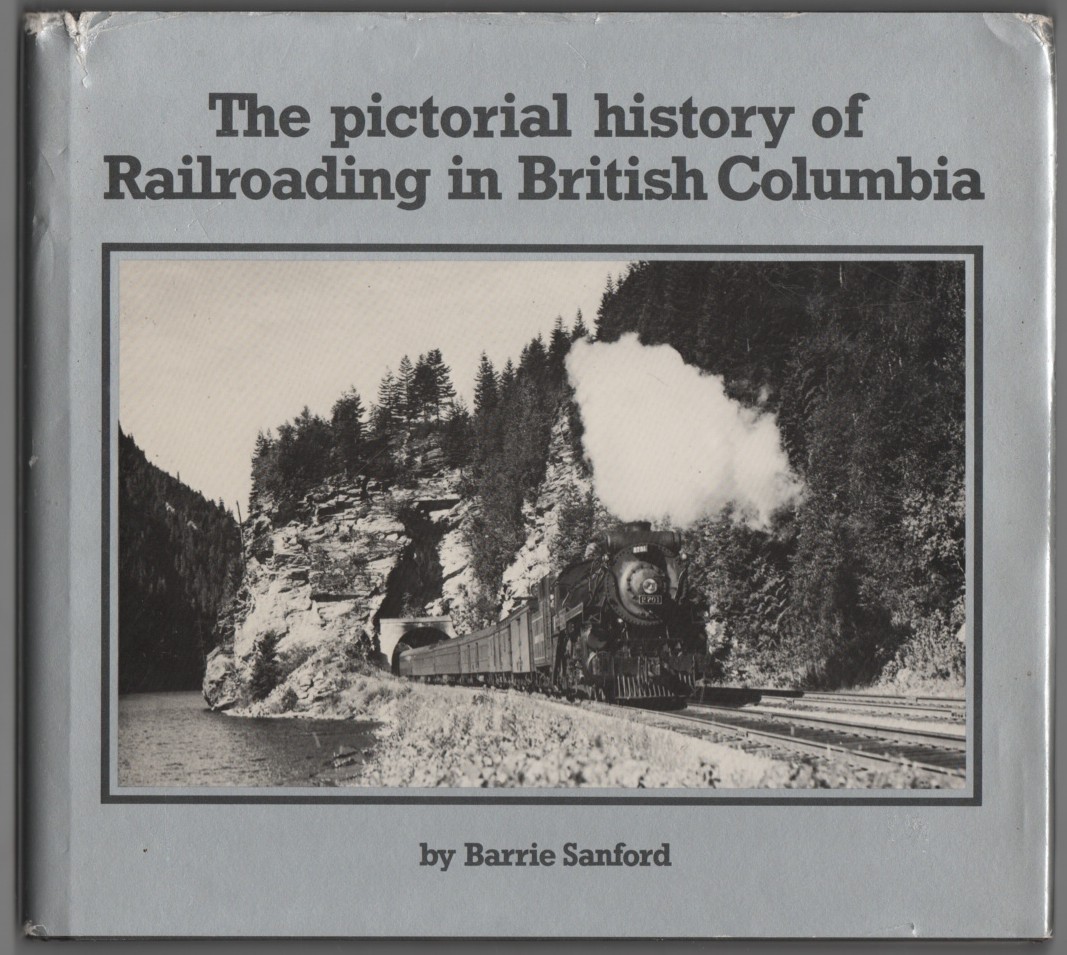 SANFORD, BARRIE - Pictorial History of Railroading in British Columbia