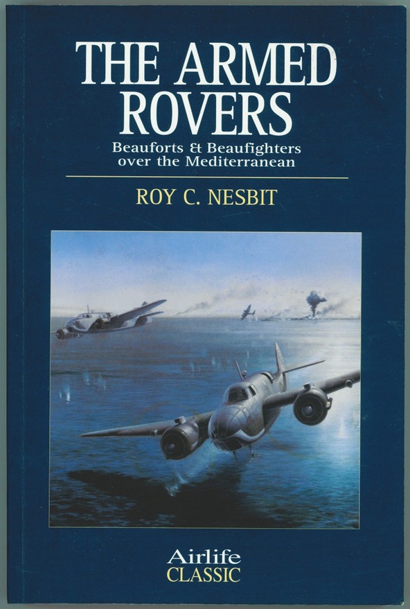 NESBITT, ROY C. - The Armed Rovers Beauforts & Beaufighters over the Mediterranean