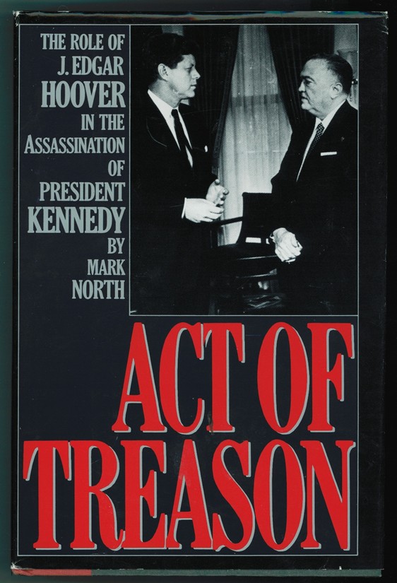 NORTH, MARK - Act of Treason the Role of J. Edgar Hoover in the Assassination of President Kennedy