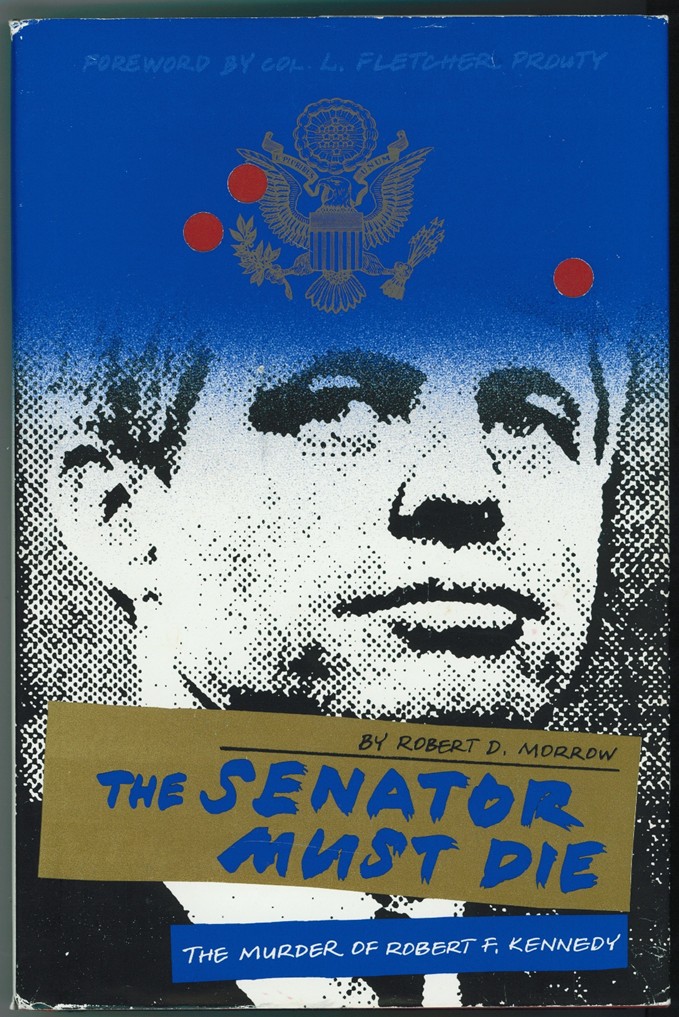 MORROW, ROBERT D. - The Senator Must Die the Murder of Robert F Kennedy