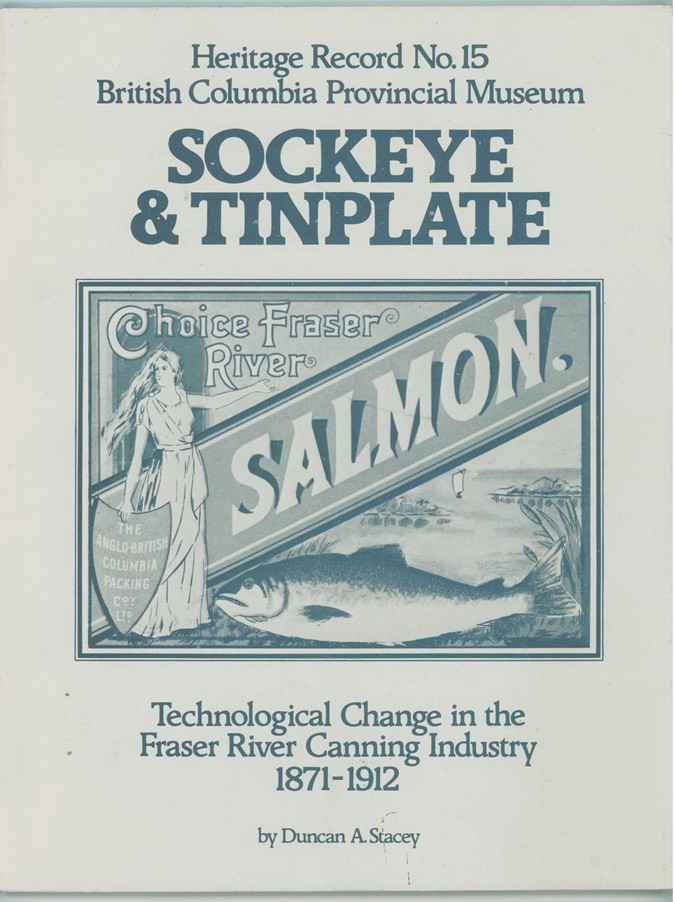 STACEY, DUNCAN A - Sockeye and Tinplate ; Technological Change in the Fraser River Canning Industry 1871