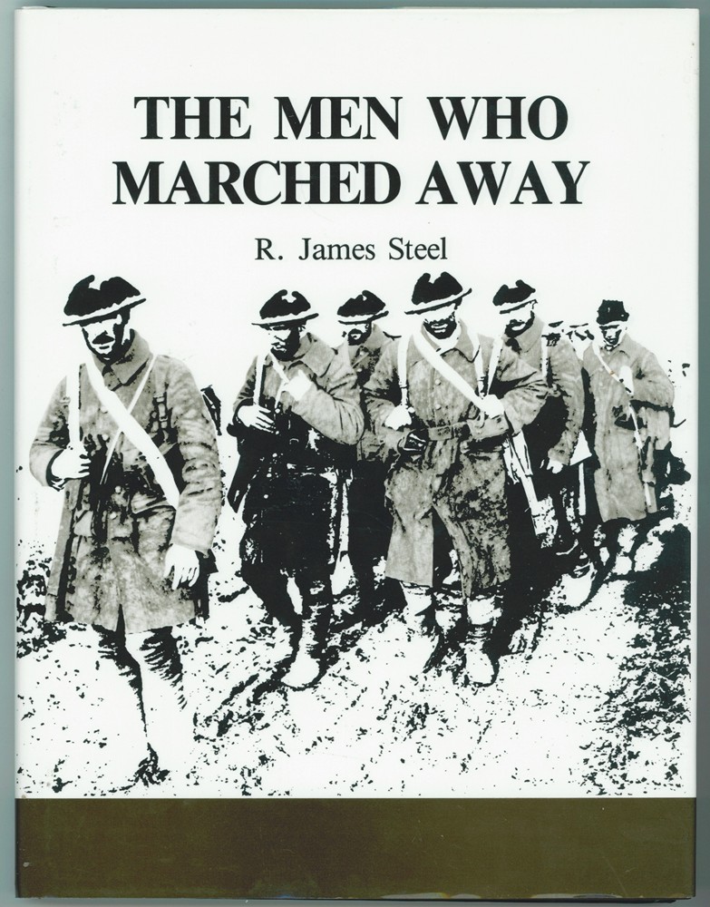 STEEL, R. JAMES - The Men Who Marched Away Canada's Infantry in World War I 1914