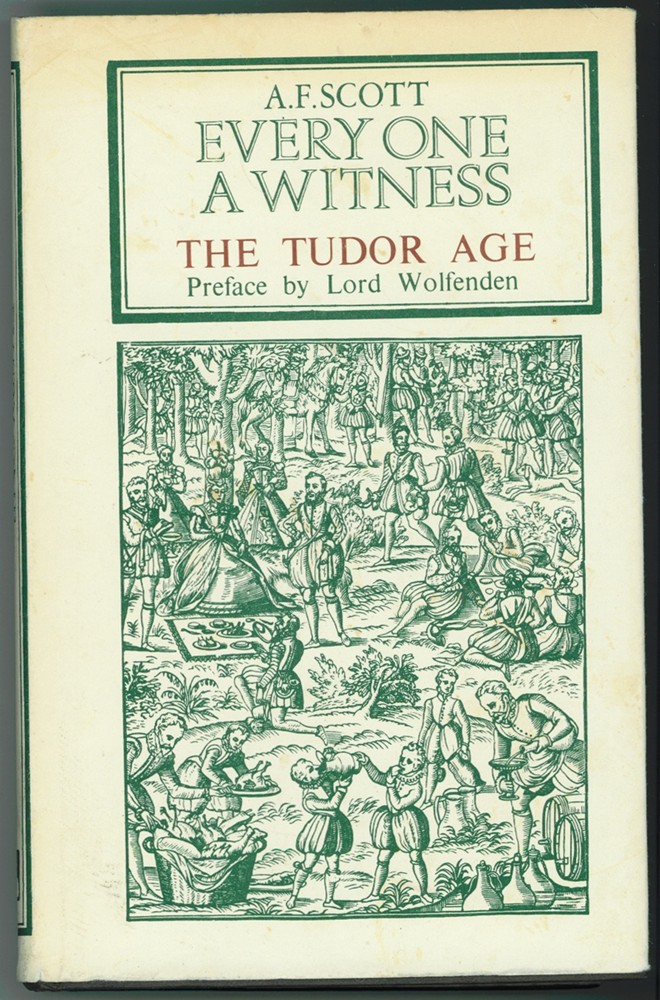 SCOTT, A.F. - The Tudor Age ; Commentaries of an Era