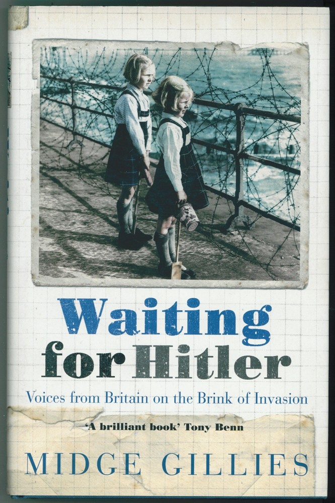 GILLIES , MIDGE - Waiting for Hitler ; Voices from Britain on the Brink of Invasion