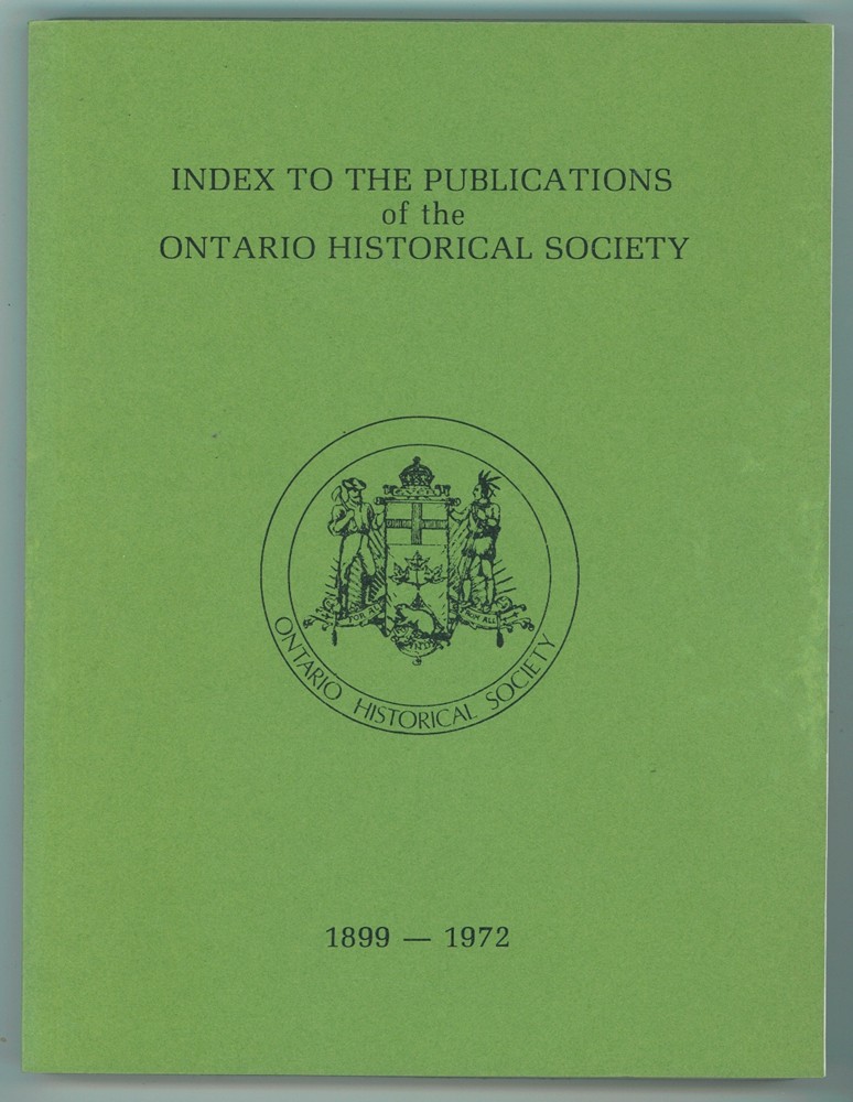 SOCIETY, ONTARIO HISTORICAL - Index to the Publications of the Ontario Historical Society, 1899