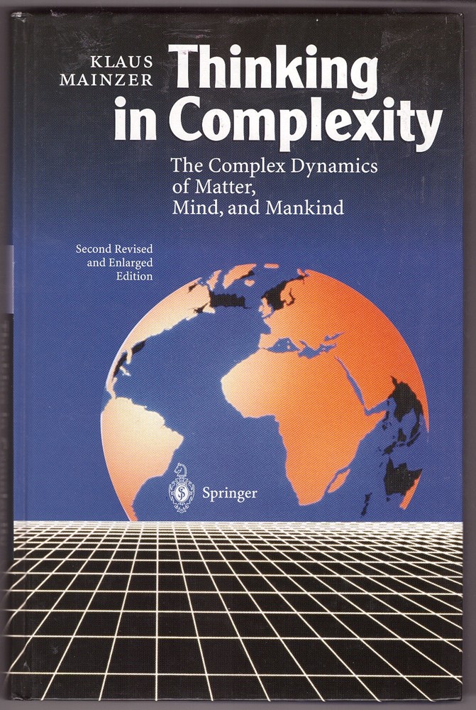 MAINZER, KLAUS - Thinking in Complexity the Complex Dynamics of Matter, Mind, and Mankind
