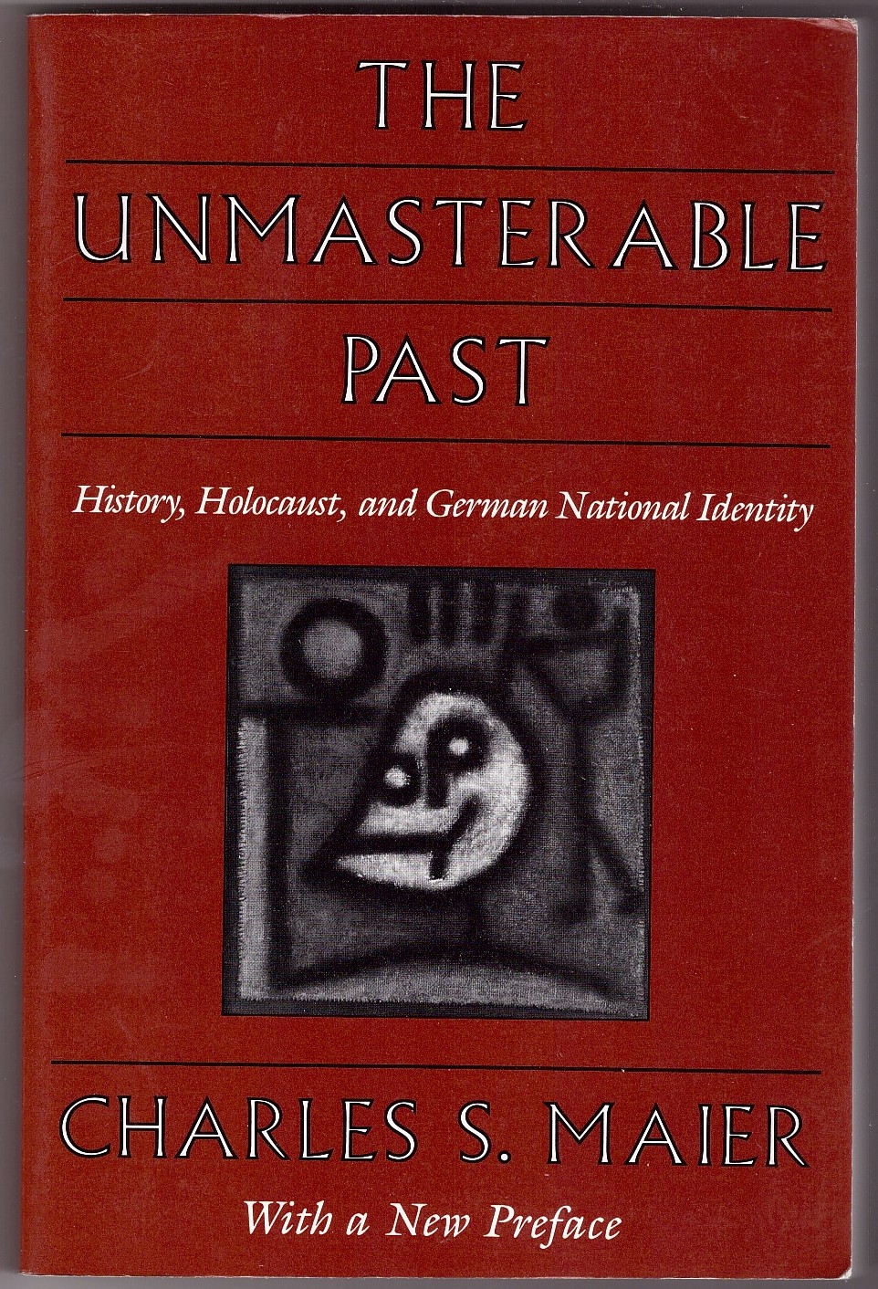 MAIER, CHARLES S. - The Unmasterable Past History, Holocaust, and German National Identity, with a New Preface