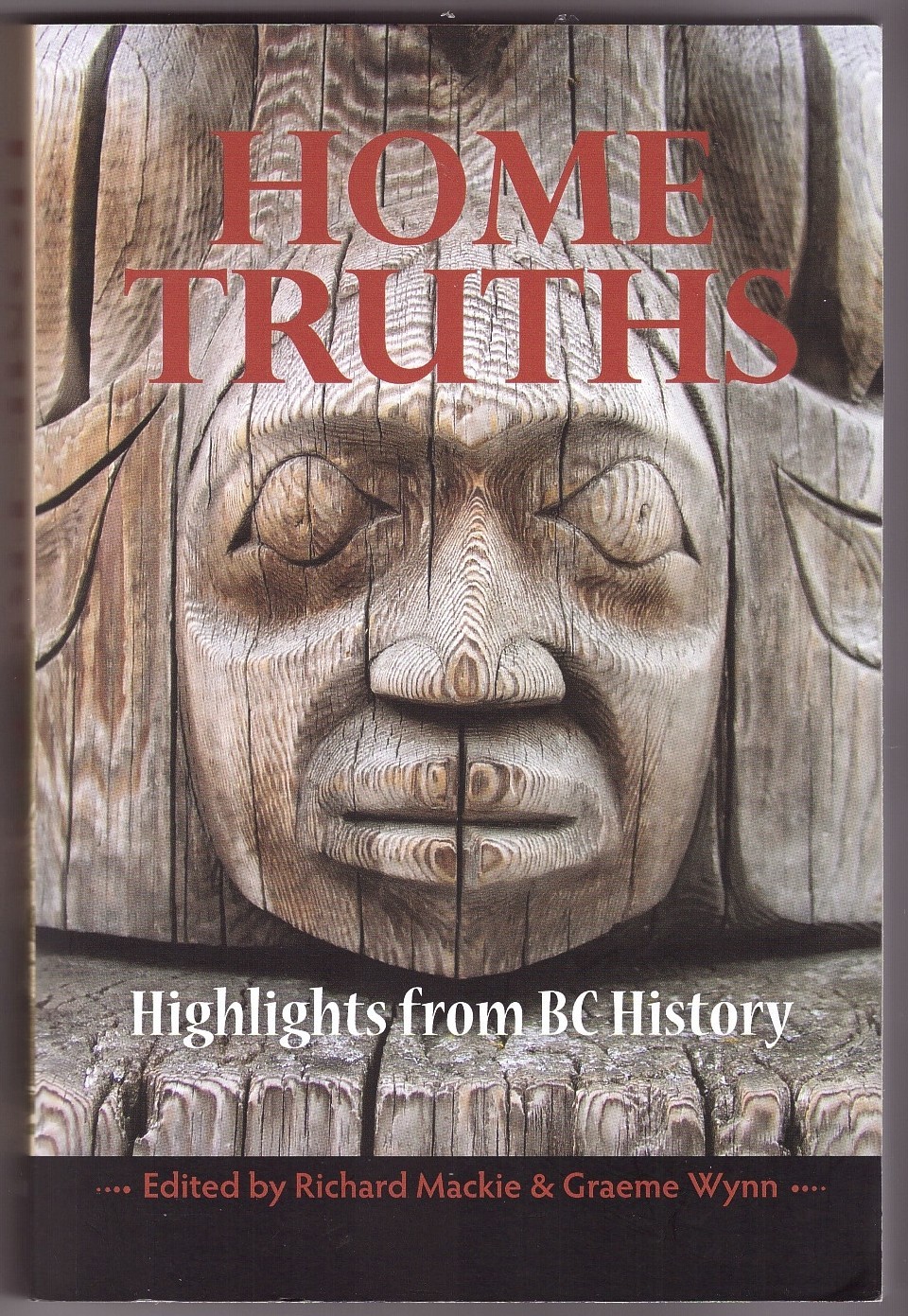 MACKIE, RICHARD &  GRAEME WYNN - Home Truths Highlights from Bc History