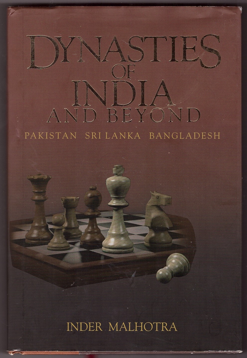 MALHOTRA, INDER - Dynasties of India and Beyond Pakistan, Sri Lanka, Bangladesh