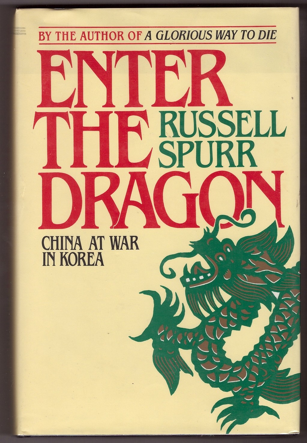 SPURR, RUSSELL - Enter the Dragon China at War in Korea