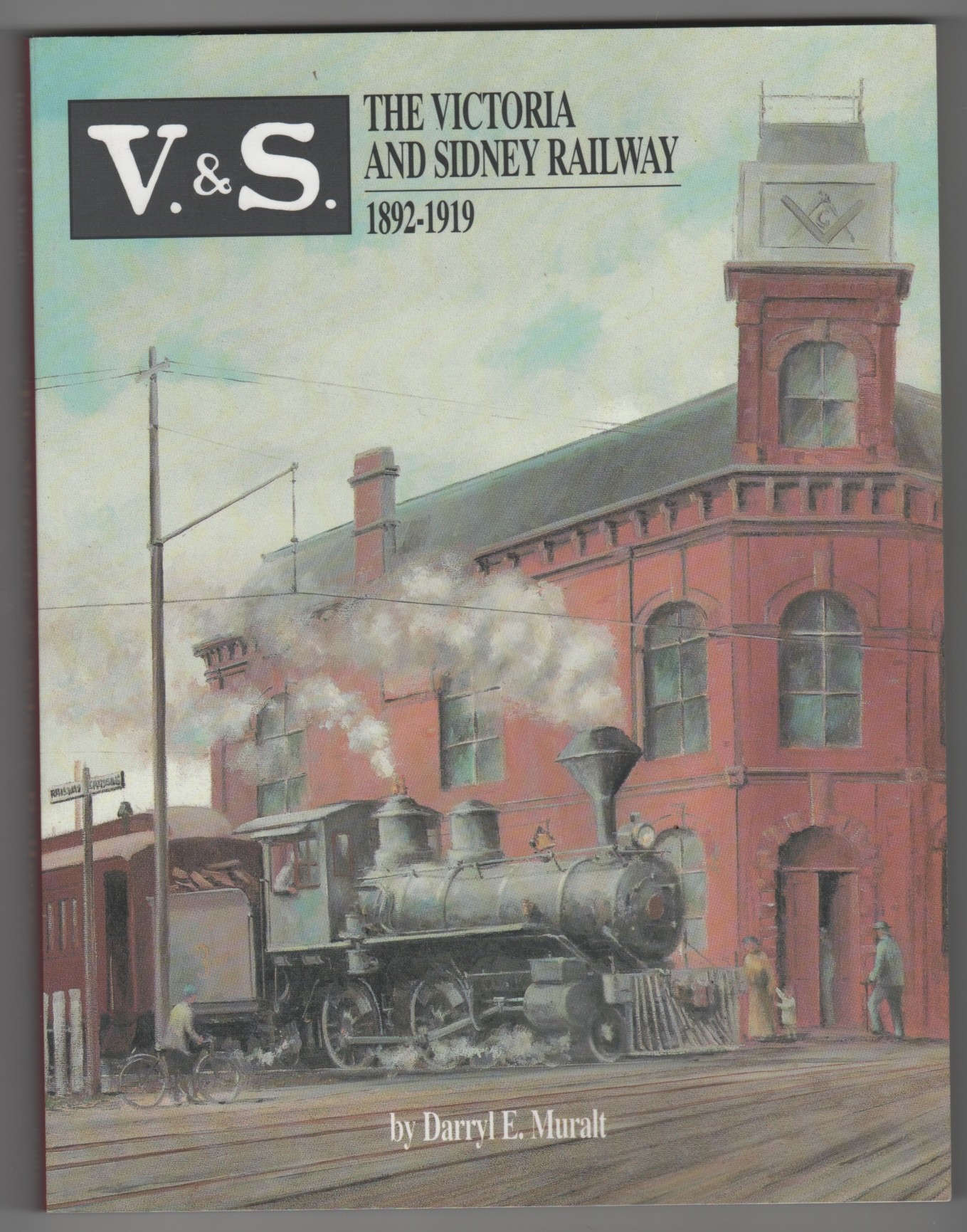 MURALT, DARRYL E. - The Victoria and Sidney Railway 1892