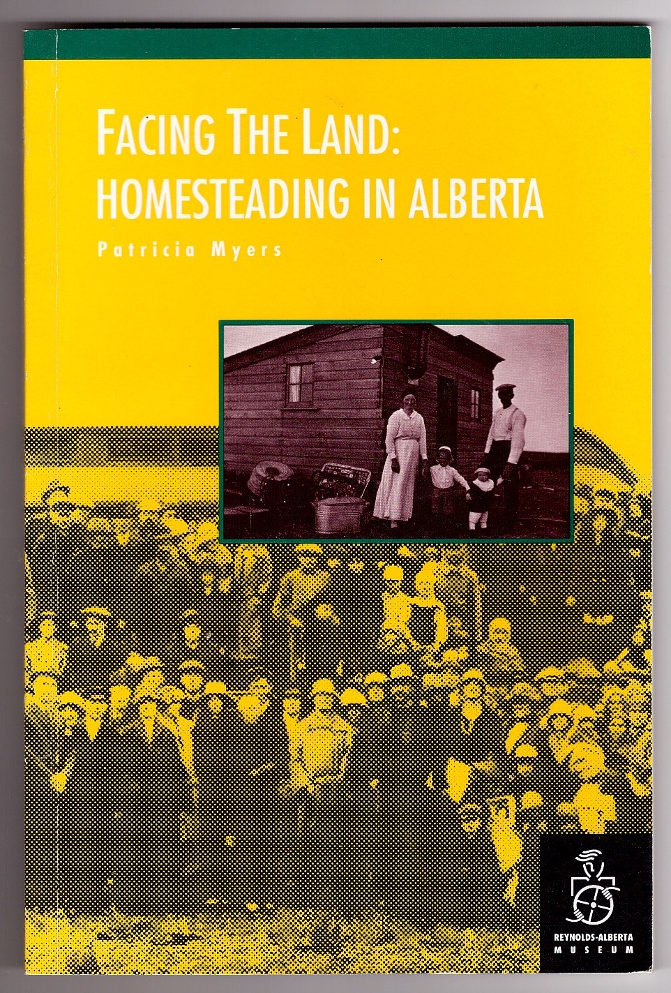 MYERS, PATRICIA - Facing the Land Homesteading in Alberta